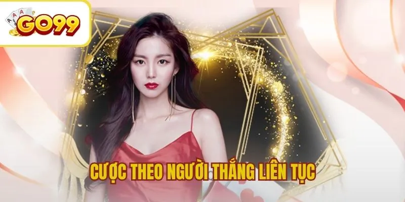 Mẹo hay cược theo người thắng liên tục